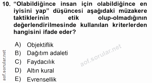 10. soru: "Olabildiğince insan için olabildiğince en iyisini yap" düşüncesi aşağıdaki müzakere taktiklerinin etik olup-olmadığı…