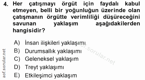 4. soru: Her çatışmayı örgüt için faydalı kabul etmeyen, belli bir yoğunluğun üzerinde olan çatışmanın örgütte verimliliği düş…