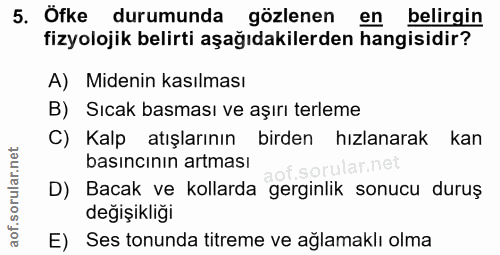 5. soru: Ofke durumunda gözlenen en belirgin fizyolojik belirti aşağıdakilerden hangisidir? A) Midenin kasılması B) Sıcak basm…