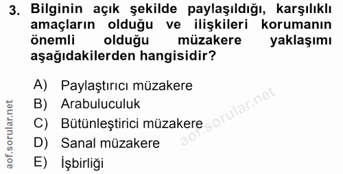 3. soru: Bilginin açık şekilde paylaşıldığı, karşılıklı amaçların olduğu ve ilişkileri korumanın önemli olduğu müzakere yaklaş…