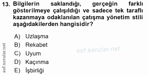 13. soru: Bilgilerin saklandığı, gerçeğin farklı gösterilmeye çalışıldığı ve sadece tek taraflı kazanmaya odaklanılan çatışma y…