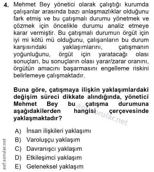 4. soru: Mehmet Bey yönetici olarak çalıştığı kurumda çalışanlar arasında bazı anlaşmazlıklar olduğunu fark etmiş ve bu çatışm…