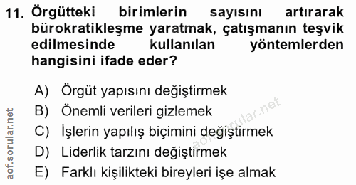 11. soru: Örgütteki birimlerin sayısını artırarak bürokratikleşme yaratmak, çatışmanın teşvik edilmesinde kullanılan yöntemlerd…