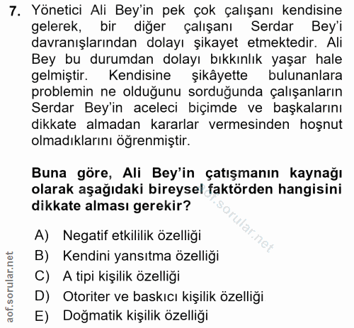 7. soru: Yönetici Ali Bey'in pek çok çalışanı kendisine gelerek, bir diğer çalışanı Serdar Bey'i davranışlarından dolayı şikay…