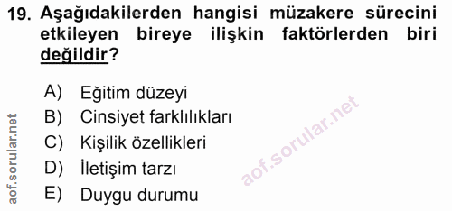 19. soru: Aşağıdakilerden hangisi müzakere sürecini etkileyen bireye ilişkin faktörlerden biri değildir? A) Eğitim düzeyi B) Ci…
