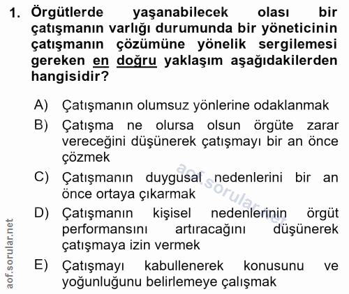 1. soru: Örgütlerde yaşanabilecek olası bir çatışmanın varlığı durumunda bir yöneticinin çatışmanın çözümüne yönelik sergileme…