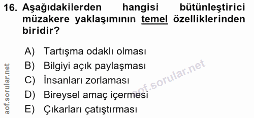 16. soru: Aşağıdakilerden hangisi bütünleştirici müzakere yaklaşımının temel özelliklerinden biridir? A) Tartışma odaklı olması…