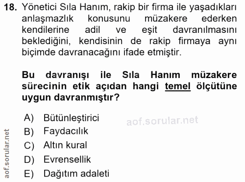 18. soru: Yönetici Sıla Hanım, rakip bir firma ile yaşadıkları anlaşmazlık konusunu müzakere ederken kendilerine adil ve eşit d…