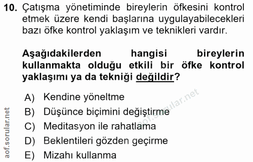 10. soru: Çatışma yönetiminde bireylerin öfkesini kontrol etmek üzere kendi başlarına uygulayabilecekleri bazı öfke kontrol yak…