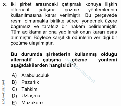 8. soru: İki şirket arasındaki çatışmalı konuya ilişkin alternatif çatışma çözme yöntemlerinin kullanılmasına karar verilmişti…
