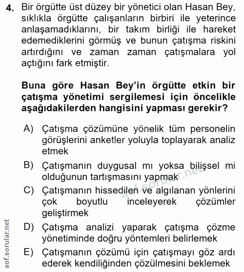 4. soru: Bir örgütte üst düzey bir yönetici olan Hasan Bey, sıklıkla örgütte çalışanların birbiri ile yeterince anlaşamadıklar…