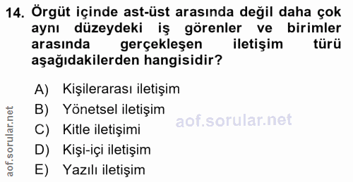 14. soru: Örgüt içinde ast-üst arasında değil daha çok aynı düzeydeki iş görenler ve birimler arasında gerçekleşen iletişim tür…