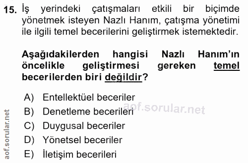 15. soru: İş yerindeki çatışmaları etkili bir biçimde yönetmek isteyen Nazlı Hanım, çatışma yönetimi ile ilgili temel beceriler…