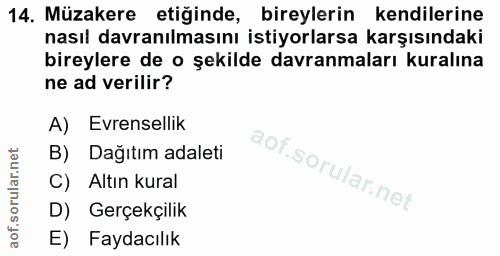 14. soru: Müzakere etiğinde, bireylerin kendilerine nasıl davranılmasını istiyorlarsa karşısındaki bireylere de o şekilde davra…