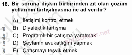 18. soru: Bir soruna ilişkin birbirinden zıt olan çözüm yollarının tartışılmasına ne ad verilir? A) Iletişimi kontrol etmek C)…