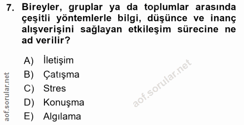 7. soru: Bireyler, gruplar ya da toplumlar arasında çeşitli yöntemlerle bilgi, düşünce ve inanç alışverişini sağlayan etkileşi…