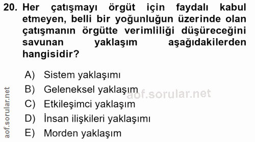 20. soru: Her çatışmayı örgüt için faydalı kabul etmeyen, belli bir yoğunluğun üzerinde olan çatışmanın örgütte verimliliği düş…