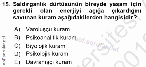15. soru: Saldırganlık dürtüsünün bireyde yaşam için gerekli olan enerjiyi açığa çıkardığını savunan kuram aşağıdakilerden hang…