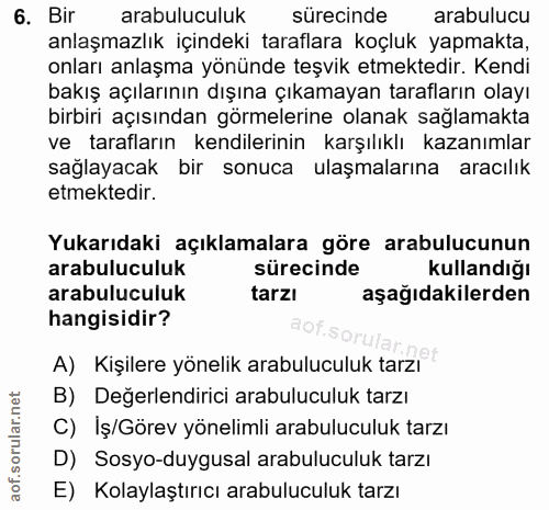6. soru: Bir arabuluculuk sürecinde arabulucu anlaşmazlık içindeki taraflara koçluk yapmakta, onları anlaşma yönünde teşvik et…