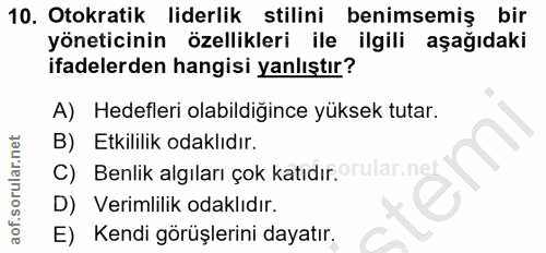 10. soru: Otokratik liderlik stilini benimsemiş bir yöneticinin özellikleri ile ilgili aşağıdaki ifadelerden hangisi yanlıştır?…