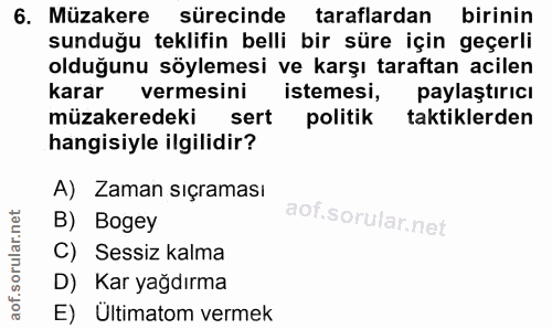 6. soru: Müzakere sürecinde taraflardan birinin sunduğu teklifin belli bir süre için geçerli olduğunu söylemesi ve karşı taraf…