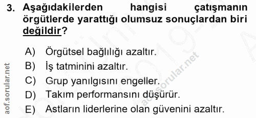 3. soru: Aşağıdakilerden hangisi çatışmanın örgütlerde yarattığı olumsuz sonuçlardan biri değildir? A) Orgütsel bağlılığı azal…