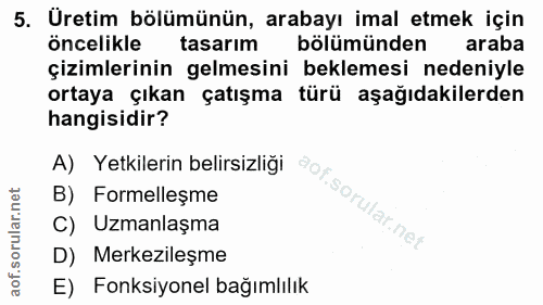 5. soru: Üretim bölümünün, arabayı imal etmek için öncelikle tasarım bölümünden araba çizimlerinin gelmesini beklemesi nedeniy…