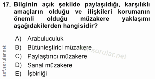 17. soru: Bilginin açık şekilde paylaşıldığı, karşılıklı amaçların olduğu ve ilişkileri korumanın önemli müzakere yaklaşımı aşa…