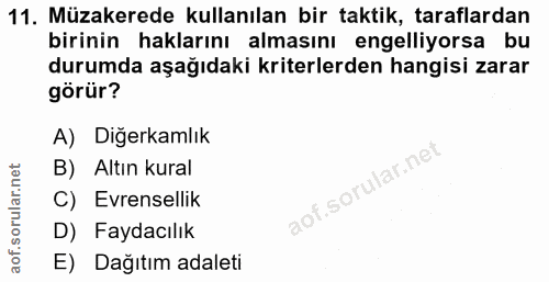 11. soru: Müzakerede kullanılan bir taktik, taraflardan birinin haklarını almasını engelliyorsa bu durumda aşağıdaki kriterlerd…
