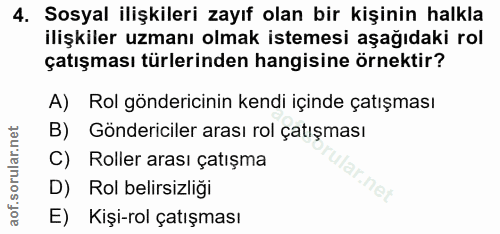 4. soru: Sosyal ilişkileri zayıf olan bir kişinin halkla ilişkiler uzmanı olmak istemesi aşağıdaki rol çatışması türlerinden h…