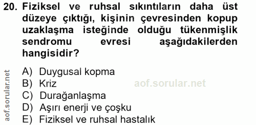 20. soru: Fiziksel ve ruhsal sıkıntıların daha üst düzeye çıktığı, kişinin çevresinden kopup uzaklaşma isteğinde olduğu tükenmi…