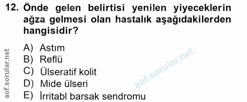 12. soru: Önde gelen belirtisi yenilen yiyeceklerin ağza gelmesi olan hastalık aşağıdakilerden hangisidir? A) Astım B) Reflü C)…
