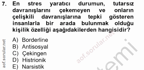 7. soru: En stres yaratıcı durumun, tutarsız davranışlarını çekemeyen ve onların çelişkili davranişlarina tepki gösteren insan…