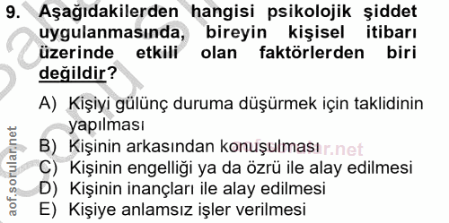 9. soru: Aşağıdakilerden hangisi psikolojik şiddet uygulanmasında, bireyin kişisel itibarı üzerinde etkili olan faktörlerden b…