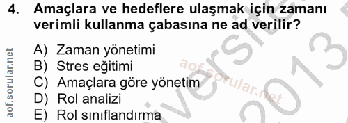 4. soru: Amaçlara ve hedeflere ulaşmak için zamanı verimli kullanma çabasına ne ad verilir? B) Stres egitimi A) Zaman yönetimi…