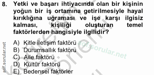 8. soru: Yetki ve başarı ihtiyacında olan bir kişinin yoğun bir iş ortamına getirilmesiyle hayal kırıklığına uğraması ve işe k…