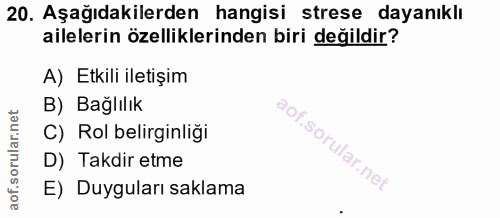 20. soru: Aşağıdakilerden hangisi strese dayanıklı ailelerin özelliklerinden biri değildir? A) Etkili iletişim B) Bağlılık C) R…