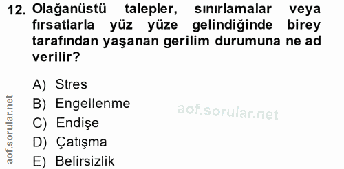 12. soru: Olağanüstü talepler, sınırlamalar veya fırsatlarla yüz yüze gelindiğinde birey tarafından yaşanan gerilim durumuna ne…