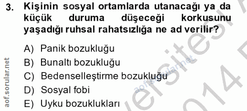 3. soru: Kişinin sosyal ortamlarda utanacağı ya da küçük duruma düşeceği korkusunu yaşadığı ruhsal rahatsızliğa ne ad verilir?…