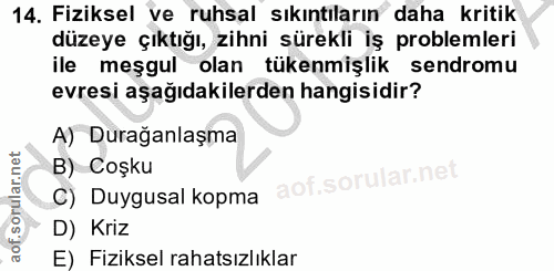 14. soru: Fiziksel ve ruhsal sıkıntıların daha kritik düzeye çıktığı, zihni sürekli iş problemleri ile meşgul olan tükenmişlik…