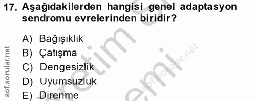 17. soru: Aşağıdakilerden hangisi genel adaptasyon sendromu evrelerinden biridir? A) Bağışıklık B) Çatışma ar.net C) Dengesizli…