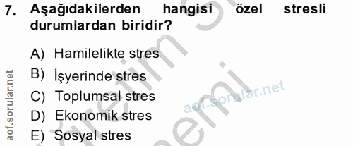 7. soru: Aşağıdakilerden hangisi özel stresli durumlardan biridir? A) Hamilelikte stres B) İşyerinde stres C) Toplumsal stres…
