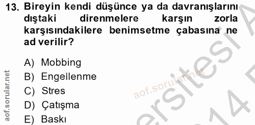 13. soru: Bireyin kendi düşünce ya da davranışlarını dıştaki direnmelere karşın zorla karşısındakilere benimsetme çabasına ne a…