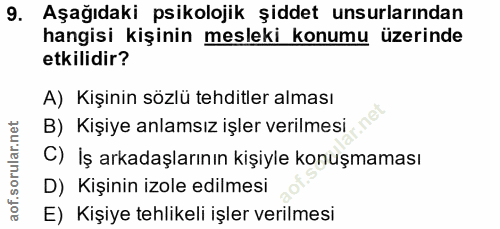 9. soru: Aşağıdaki psikolojik şiddet unsurlarından hangisi kişinin mesleki konumu üzerinde etkilidir? A) Kişinin sözlü tehditl…