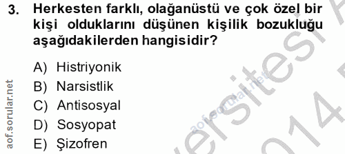 3. soru: Herkesten farklı, olağanüstü ve çok özel bir kişi olduklarını düşünen kişilik bozukluğu aşağıdakilerden hangisidir? A…