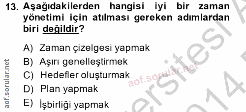 13. soru: Aşağıdakilerden hangisi iyi bir zaman yönetimi için atılması gereken adımlardan biri değildir? A) Zaman çizelgesi yap…