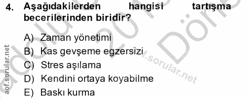 4. soru: Aşağıdakilerden hangisi tartışma becerilerinden biridir? A) Zaman yönetimi B) Kas gevşeme egzersizi- C) Stres aşılama…