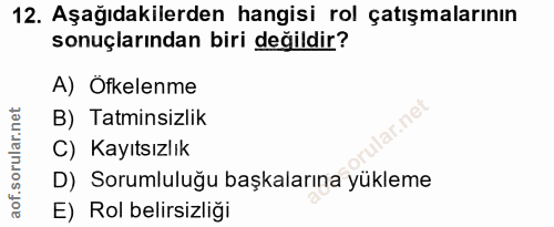 12. soru: Aşağıdakilerden hangisi rol çatışmalarının sonuçlarından biri değildir? A) Öfkelenme ar.net B) Tatminsizlik C) Kayıts…