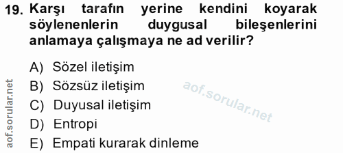 19. soru: Karşı tarafın yerine kendini koyarak söylenenlerin duygusal bileşenlerini anlamaya çalışmaya ne ad verilir? A) Sözel…