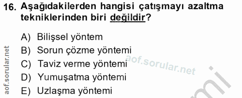 16. soru: Aşağıdakilerden hangisi çatışmayı azaltma tekniklerinden biri değildir? A) Bilişsel yöntem C) Taviz verme yöntemdof.…